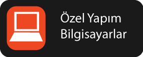 Özel Yapım Bilgisayarlar